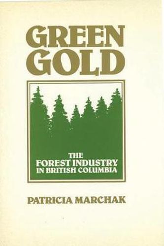 Cover image for Green Gold: The Forest Industry in British Columbia