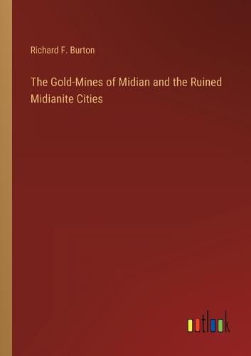 The Gold-Mines of Midian and the Ruined Midianite Cities