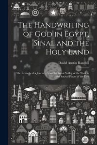 Cover image for The Handwriting of God in Egypt, Sinai, and the Holy Land