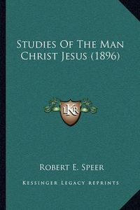 Cover image for Studies of the Man Christ Jesus (1896)