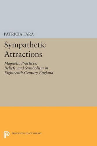 Cover image for Sympathetic Attractions: Magnetic Practices, Beliefs, and Symbolism in Eighteenth-Century England