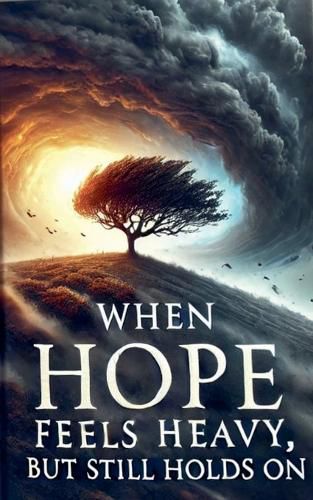 Cover image for When Hope Feels Heavy, But Still Holds On