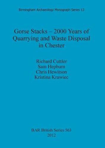 Cover image for Gorse Stacks - 2000 Years of Quarrying and Waste Disposal in Chester