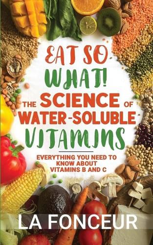 Eat So What! The Science of Water-Soluble Vitamins