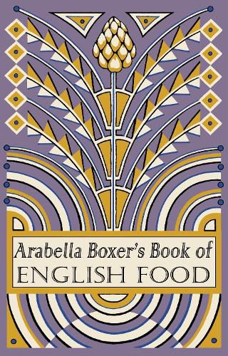 Arabella Boxer's Book of English Food: A Rediscovery of British Food From Before the War