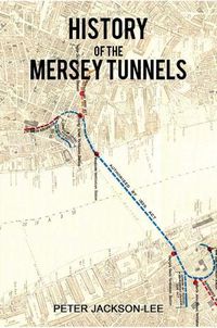 Cover image for History of the Mersey Tunnels