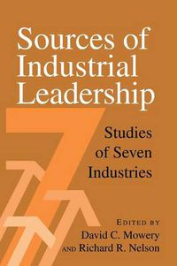 Cover image for Sources of Industrial Leadership: Studies of Seven Industries