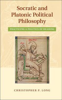 Cover image for Socratic and Platonic Political Philosophy: Practicing a Politics of Reading