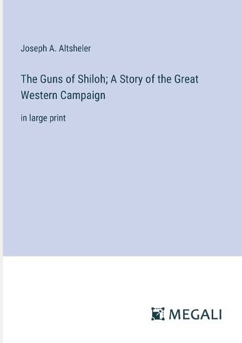 Cover image for The Guns of Shiloh; A Story of the Great Western Campaign