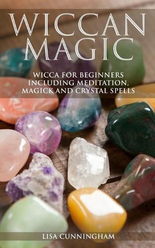 Cover image for Wiccan Magic: Wicca For Beginners including Meditation, Magick and Crystal Spells