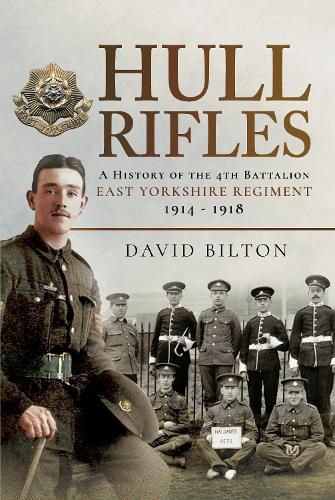 Hull Rifles: A History of the 4th Battalion East Yorkshire Regiment, 1914 1918