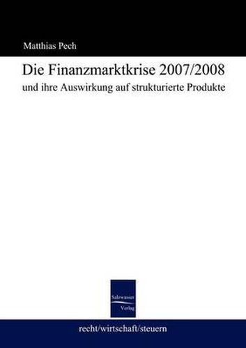 Cover image for Die Finanzmarktkrise 2008 und ihre Auswirkung auf strukturierte Produkte