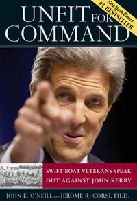 Cover image for Unfit For Command: Swift Boat Veterans Speak Out Against John Kerry