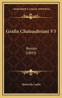 Cover image for Grafin Chateaubriant V3: Roman (1843)