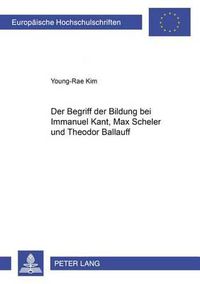 Cover image for Der Begriff Der Bildung Bei Immanuel Kant, Max Scheler Und Theodor Ballauff