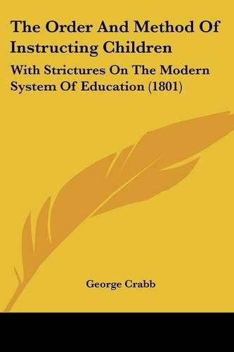 The Order and Method of Instructing Children: With Strictures on the Modern System of Education (1801)