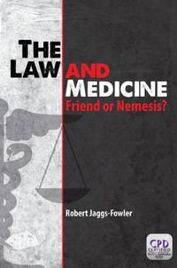 Cover image for The Law and Medicine: Friend or Nemesis?: Friend or Nemesis?