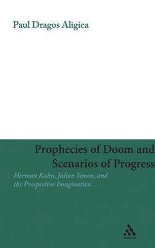 Prophecies of Doom and Scenarios of Progress: Herman Kahn, Julian Simon, and the Prospective Imagination
