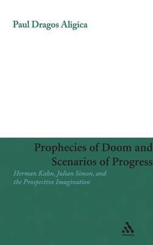 Cover image for Prophecies of Doom and Scenarios of Progress: Herman Kahn, Julian Simon, and the Prospective Imagination