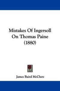 Cover image for Mistakes of Ingersoll on Thomas Paine (1880)