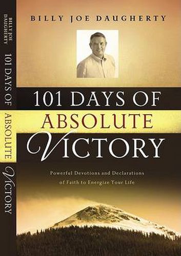 Cover image for 101 Days to Absolute Victory: Powerful Devotions and Declarations of Faith to Energize Your Life