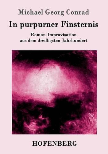 In purpurner Finsternis: Roman-Improvisation aus dem dreissigsten Jahrhundert