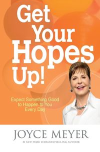 Cover image for Get Your Hopes Up!: Expect Something Good to Happen to You Every Day