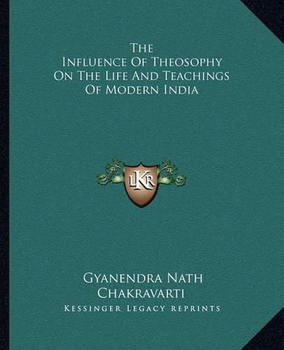 Cover image for The Influence of Theosophy on the Life and Teachings of Modern India