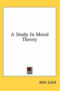 Cover image for A Study in Moral Theory