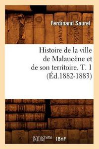 Cover image for Histoire de la Ville de Malaucene Et de Son Territoire. T. 1 (Ed.1882-1883)