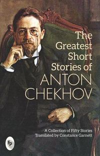 Cover image for The Greatest Short Stories of Anton Chekhov
