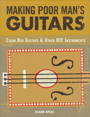 Making Poor Man's Guitars: Cigar Box Guitars and Other DIY Instruments