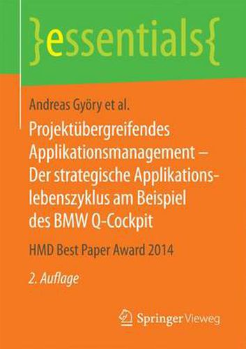 Projektubergreifendes Applikationsmanagement - Der strategische Applikationslebenszyklus am Beispiel des BMW Q-Cockpit: HMD Best Paper Award 2014