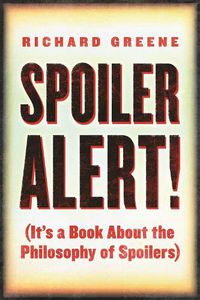 Cover image for Spoiler Alert!: (It's a Book about the Philosophy of Spoilers)