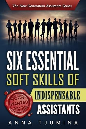 Cover image for Six Essential Soft Skills of Indispensable Assistants: How PA Personal Development Will Secure Your Position