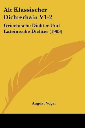 Alt Klassischer Dichterhain V1-2: Griechische Dichter Und Lateinische Dichter (1903)