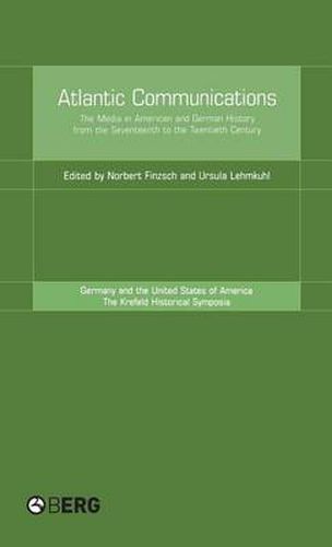 Cover image for Atlantic Communications: The Media in American and German History from the Seventeenth to the Twentieth Century