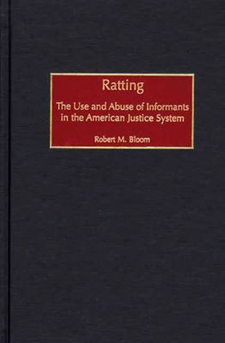 Ratting: The Use and Abuse of Informants in the American Justice System