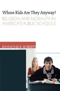 Cover image for Whose Kids Are They Anyway?: Religion and Morality in America's Public Schools