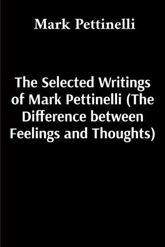 Cover image for The Selected Writings of Mark Pettinelli (The Difference between Feelings and Thoughts)
