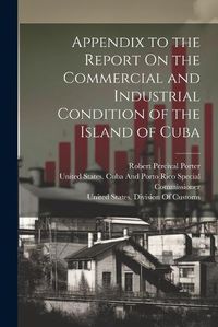 Cover image for Appendix to the Report On the Commercial and Industrial Condition of the Island of Cuba