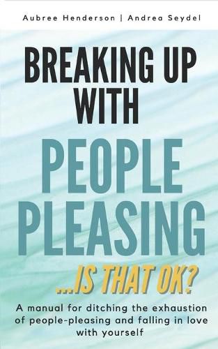 Cover image for Breaking Up with People-Pleasing: Is that okay?