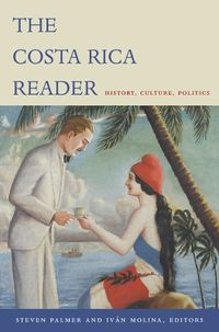 Cover image for The Costa Rica Reader: History, Culture, Politics