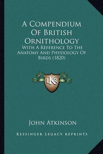 A Compendium of British Ornithology: With a Reference to the Anatomy and Physiology of Birds (1820)