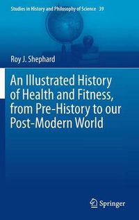 Cover image for An Illustrated History of Health and Fitness, from Pre-History to our Post-Modern World