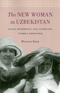 Cover image for The New Woman in Uzbekistan: Islam, Modernity, and Unveiling under Communism