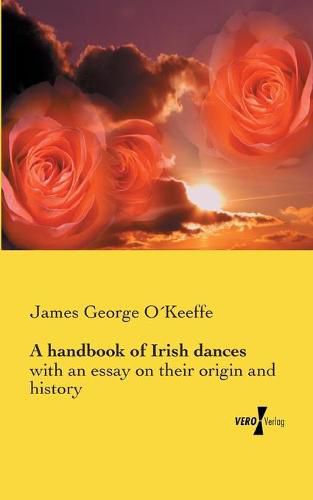 Cover image for A handbook of Irish dances: with an essay on their origin and history