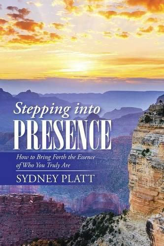 Cover image for Stepping Into Presence: How to Bring Forth the Essence of Who You Truly Are