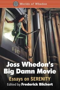 Cover image for Joss Whedon's Big Damn Movie: Essays on Serenity