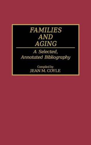 Cover image for Families and Aging: A Selected, Annotated Bibliography